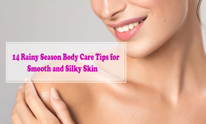 14 Rainy Season Body Care Tips for Smooth and Silky Skin