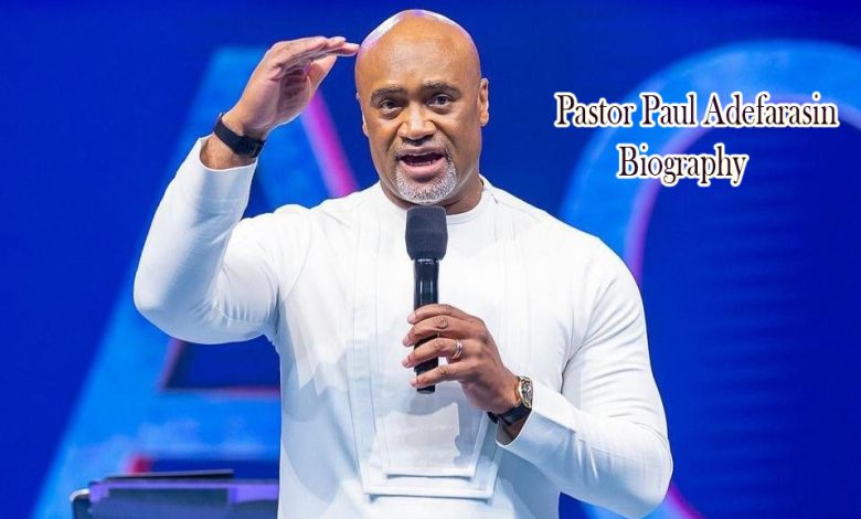 Pastor Paul Adefarasin Biography