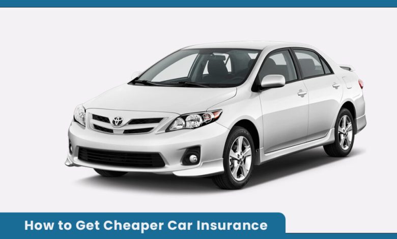 How to Get Cheaper Car Insurance